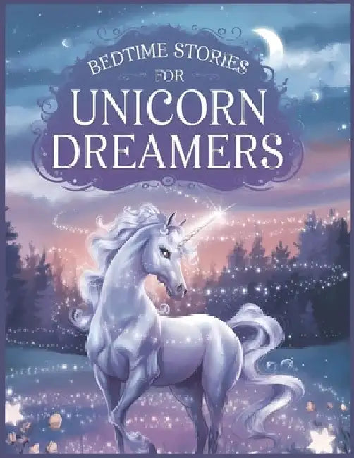 Bedtime Stories for Unicorn Dreamers: Enchanting Tales of Magic, Adventure, and Sweet Dreams with Images by John M. Wideman
