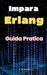 Impara Erlang: Guida Pratica a Erlang by A. de Quattro