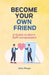 Become your own friend - A guide to more self-compassion: Mindfulness, exercises and small steps for your everyday life by Julius Berger