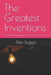 The Greatest Inventions: Creations That Changed The Course Of History by Alex Bugeja