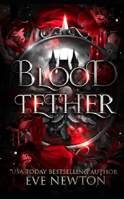 Blood Tether: A Paranormal Reverse Harem by Eve Newton