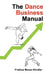 The Dance Business Manual: A Complete Guide to Building a Sustainable Dance Career by Frague Moser-Kindler