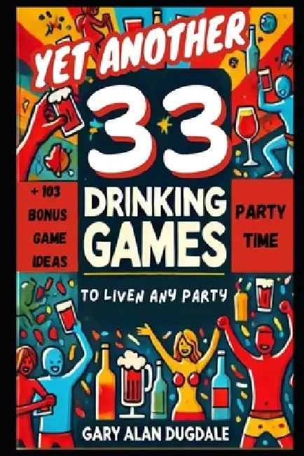 yet Another 33 Drinking Games: To Liven Up Any Party by Gary Alan Dugdale