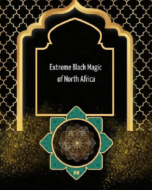 Extreme Black Magic of North Africa by M. N