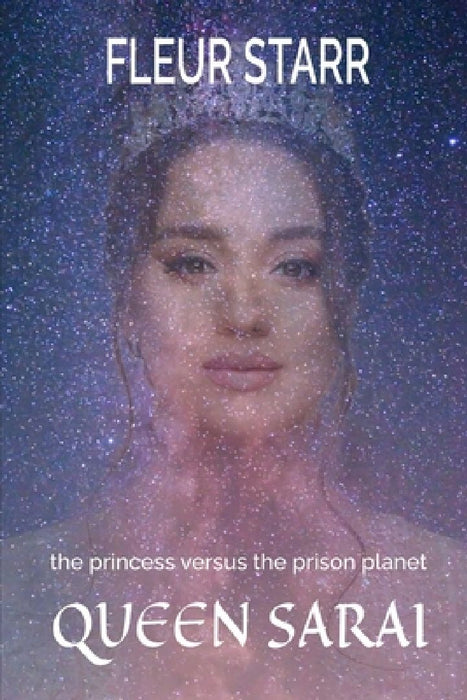 The Princess Versus the Prison Planet: Queen Sarai by Fleur Starr