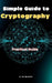 Simple Guide to Cryptography: Practical Guide by A. de Quattro