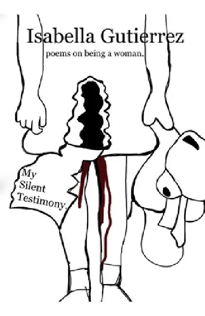 My Silent Testimony. by Isabella A. Gutierrez