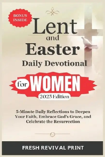 Lent and Easter Daily Devotional for Women 2025 Edition: 5-Minute Daily Reflections to Deepen Your Faith, Embrace God's Grace, and Celebrate the Resur by Fresh Revival Print