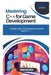 Mastering C++ for Game Development: Create High-Performance Games with C++ by Thompson Carter