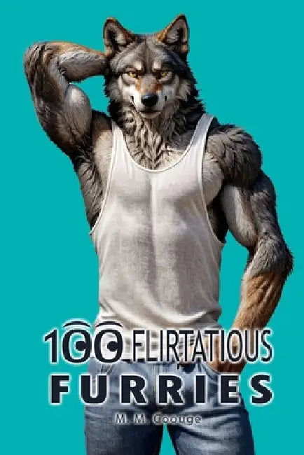 100 Flirtatious Furries by M. M. Coouge