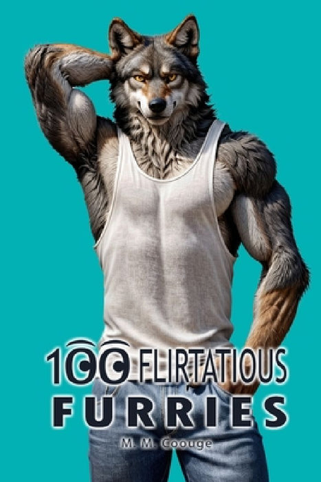 100 Flirtatious Furries by M. M. Coouge