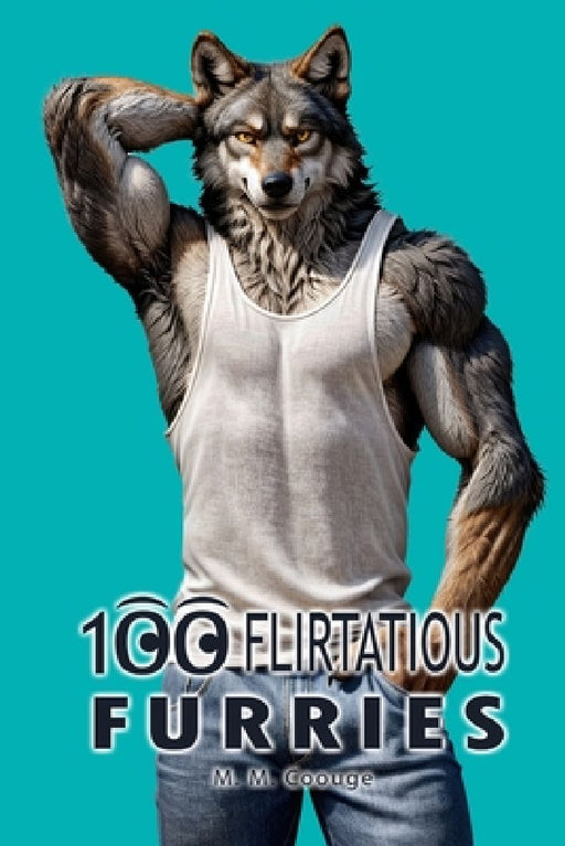 100 Flirtatious Furries by M. M. Coouge