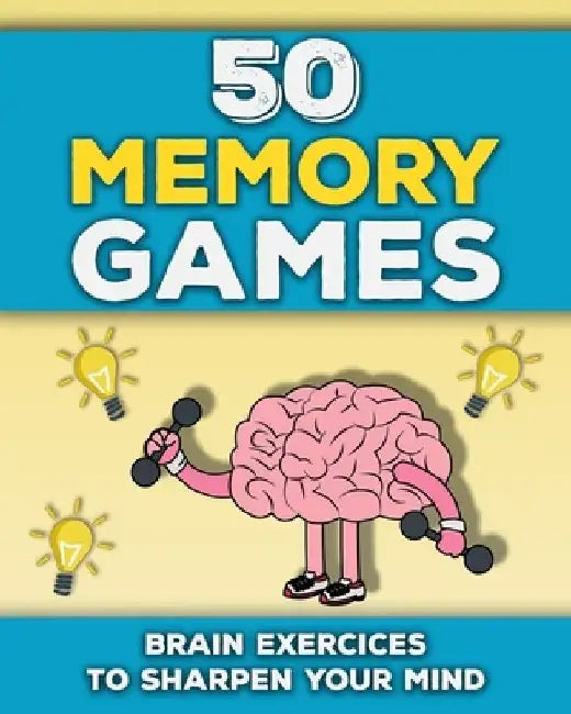 50 Memory Games: A Brain Exercises Book for Adults and Seniors Train your Memory, Sharpen your Mind and Improve your Focus Fun Brain Ga by M. B. G. Publishing