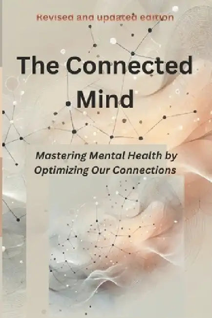 The Connected Mind: A Modern Guide to Mastering Mental Health Through Self and Social Connection by Pablo Reina Martinez
