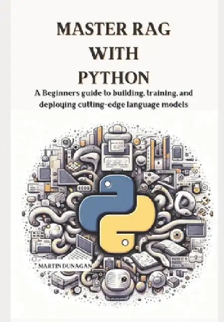 Master RAG with Python: A Beginners guide to building, training, and ...