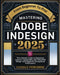 Mastering Adobe InDesign 2025: The Ultimate Guide to Mastering Layouts, Typography, and Advanced Design Techniques for Exceptional Publications by Cassius Peregrine