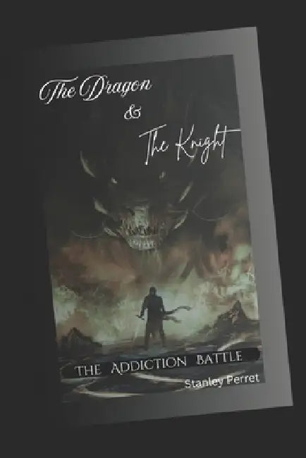 The Dragon & The Knight: The Addiction Battle by Stanley Perret