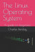The Linux Operating System: A guide for beginners by Charles Barclay