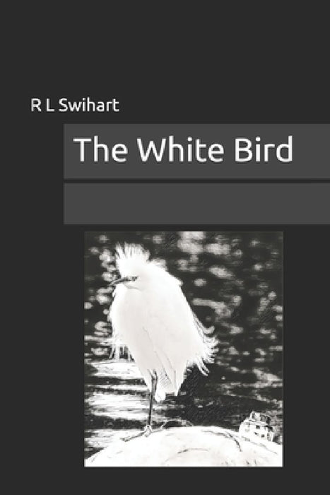 The White Bird by R. L. Swihart