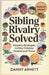 Siblings Rivalry Solved: Peaceful Strategies to Help Children Coexist and Thrive by Danny Arnett
