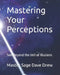 Mastering Your Perceptions