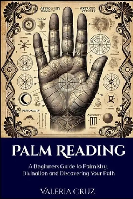 Palm Reading: A Beginners Guide to Palmistry, Divination and Discovering Your Path by Valeria Cruz