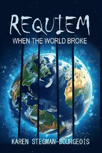 Requiem: When The World Broke by Karen Stegman-Bourgeois