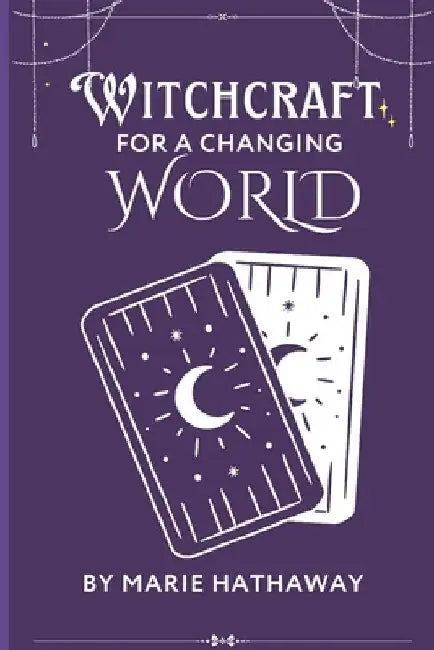 Witchcraft For A Changing World by Marie Hathaway