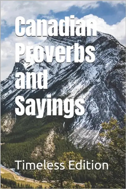 Canadian Proverbs and Sayings by Edition, Timeless