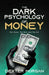 The Dark Psychology of Money: The Good, The Bad, and The Evil by Dexter Morgan