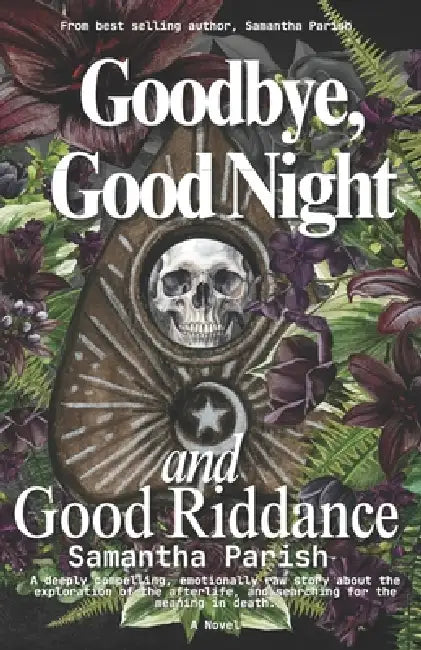 Goodbye, Good Night and Good Riddance by Samantha Parish