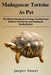 Madagascar Tortoise as Pets: The Ultimate Handbook for Caring, Providing Proper Nutrition, Tank Set-Up, and Creating an Healthy Habitat by Jasper Snout