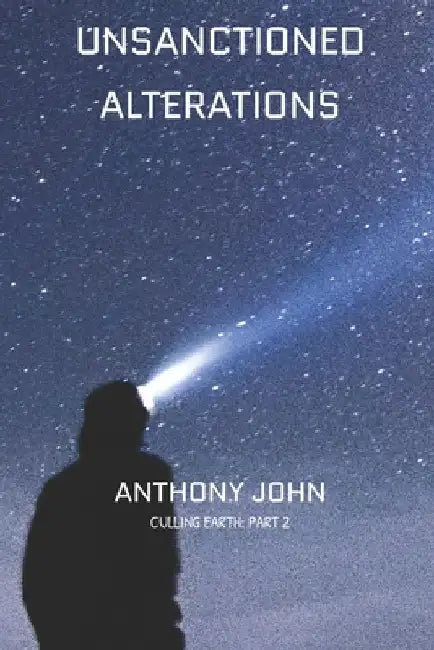 Unsanctioned Alterations: Culling Earth: part 2 by Anthony John