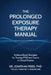 The Prolonged Exposure Therapy Manual: Evidence-Based Strategies for Treating PTSD and Trauma in Clinical Practice by Dr Jonathan Reed