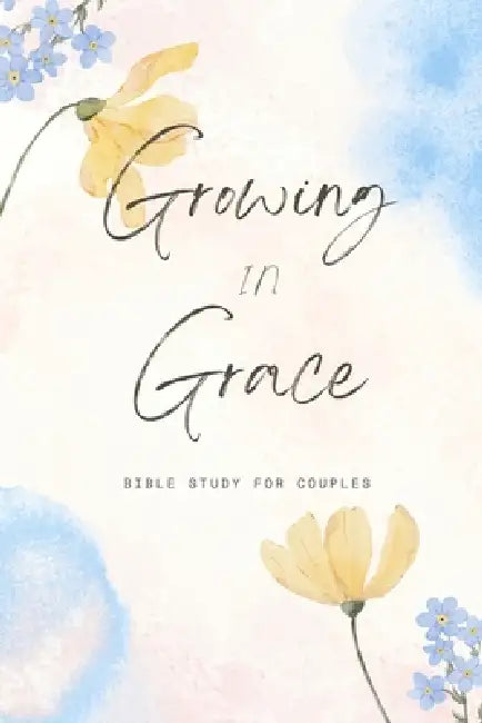 Growing In Grace: Bible Study For Couples by Hannah Bresee, Gage Bresee