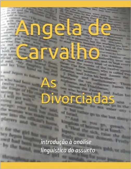 As Divorciadas: introdução à análise linguística no assunto by de Carvalho, Angela Fernandes