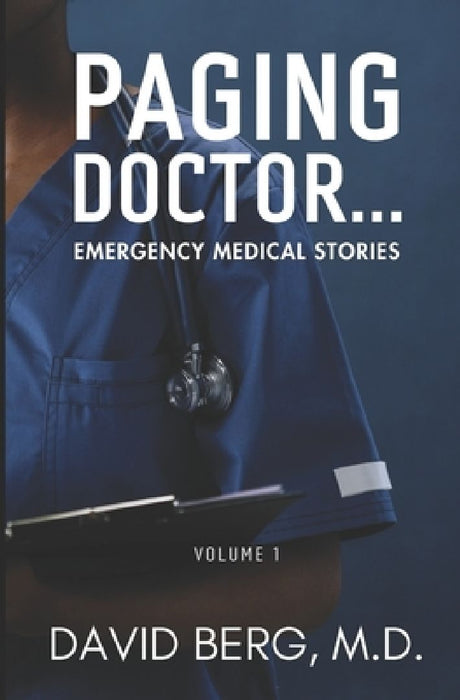 Paging Doctor...: Emergency Medical Stories: Volume 1 by David Berg