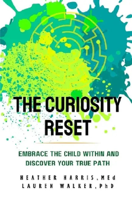 The Curiosity ReSet: Embrace the Child Within and Discover Your True Path by Lauren Walker
