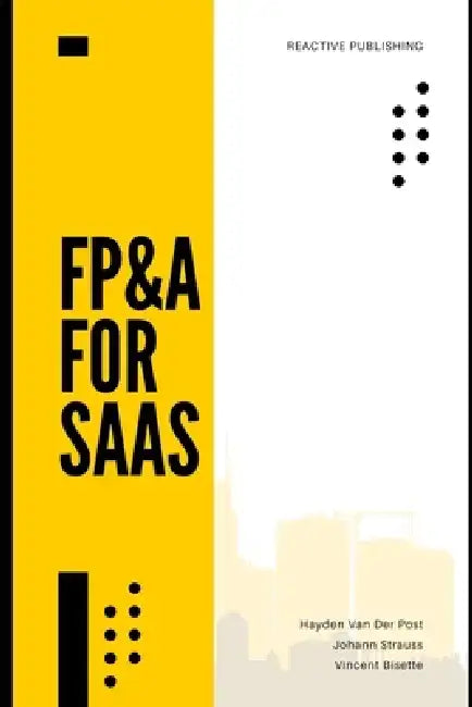 FP&A for SAAS: Financial Planning in Recurring Revenue Models: A Comprehensive Guide 2025 by Alice Schwartz