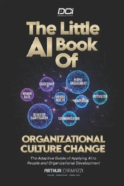 The Little AI Book of Organizational Culture Change: The Adaptive Guide Of Applying AI To People And Organizational Development by Arthur Carmazzi