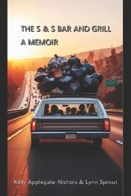 The S & S Bar and Grill A Memoir by Lynn Sprout