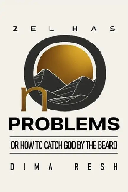 Zel Has No Problems or How to Catch God by the Beard by Dima Resh
