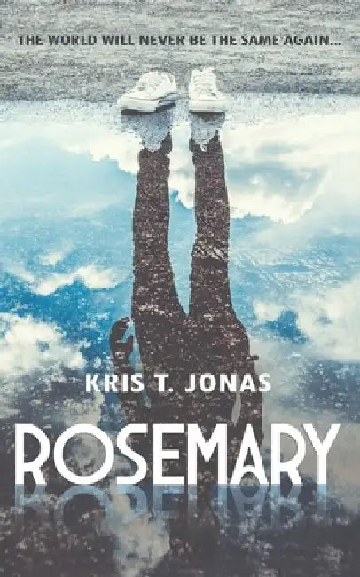 Rosemary: The World Will Never Be The Same... by Kris T. Jonas