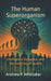 The Human Superorganism: Intelligence, Disruption, and the Evolution of Society by Andrew P. Whittaker