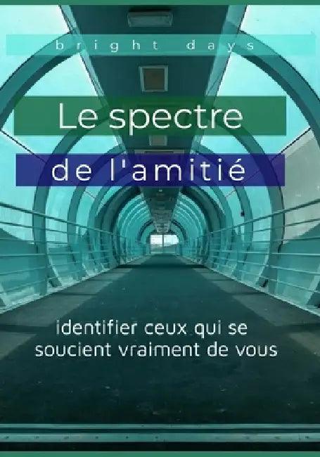 Le spectre de l'amitié: identifier ceux qui se soucient vraiment de vous by Bright Days
