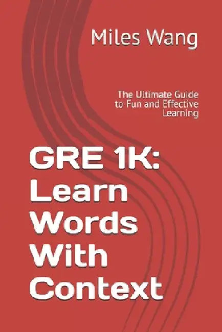 GRE 1k: Learn Words With Context: The Ultimate Guide to Fun and Effective Learning by Miles Wang