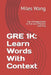 GRE 1k: Learn Words With Context: The Ultimate Guide to Fun and Effective Learning by Miles Wang