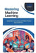 Mastering Machine Learning: Essential Concepts and Real-World Applications by Thompson Carter
