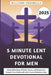 5 Minute Lent Devotional for Men 2025: Daily Reflections of Faith, Grace, and Renewal to Deepen Your Walk with God in Just 5 Minutes a Day by Williams Annabelle