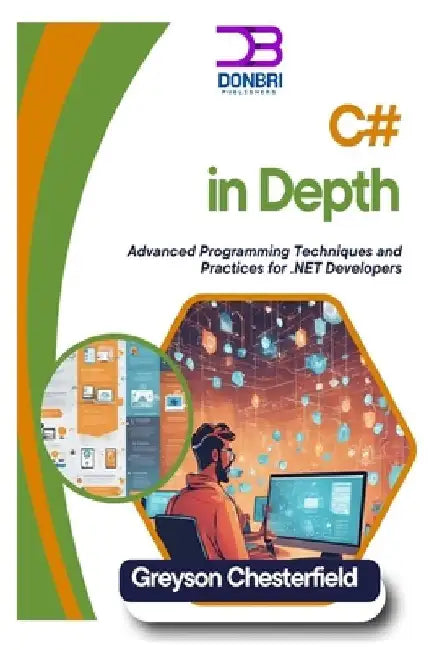 C# in Depth: Advanced Programming Techniques and Practices for .NET Developers by Greyson Chesterfield